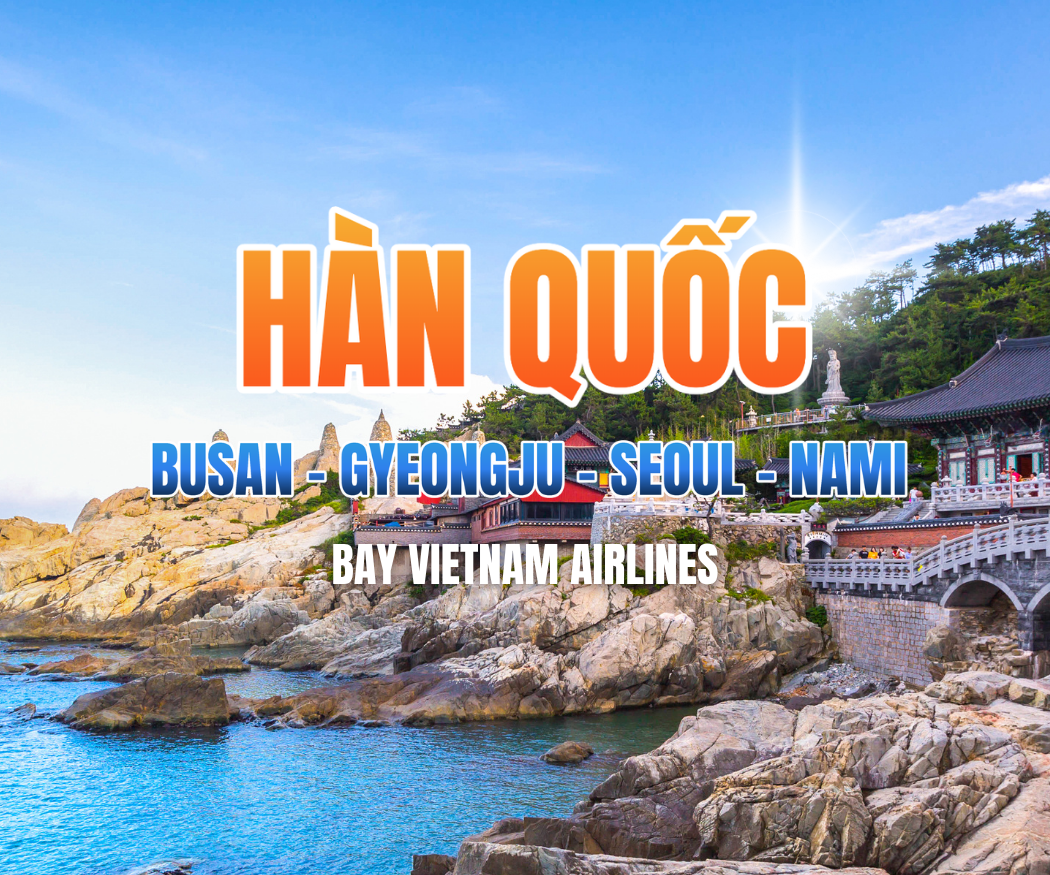 BUSAN - GYEONGJU - SEOUL - NAMI - 6N5Đ - BAY VN