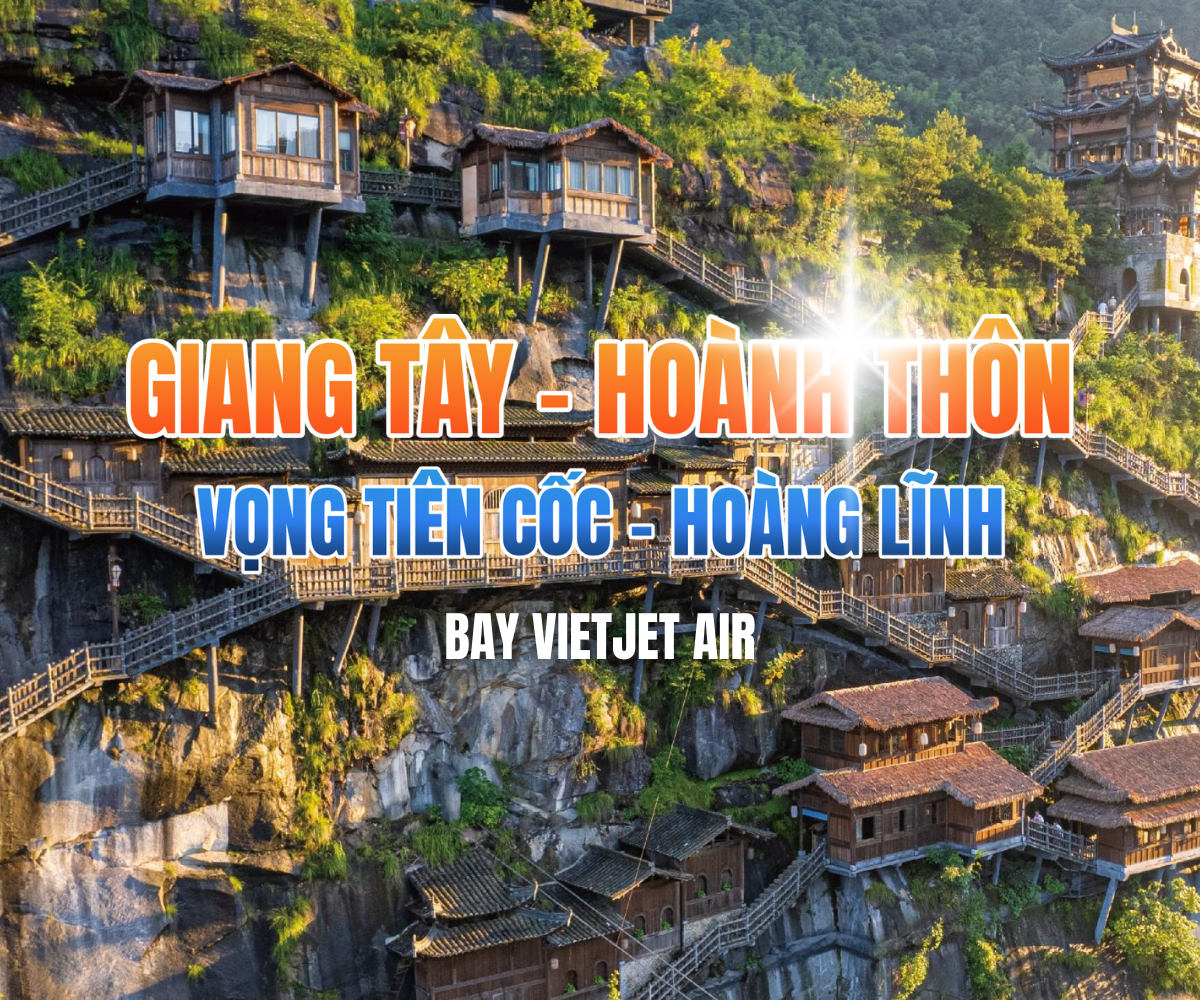 GIANG TÂY - HOÀNH THÔN - VỌNG TIÊN CỐC - HOÀNG LĨNH 5N4Đ NO SHOPPING [NEW] 