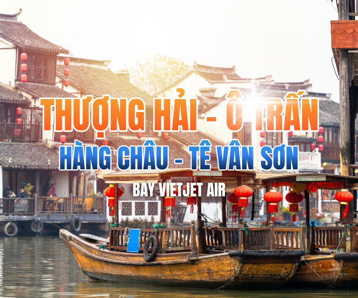 THƯỢNG HẢI - Ô TRẤN - HÀNG CHÂU - TÊ VÂN SƠN 6N5Đ NO SHOPPING [NEW] 