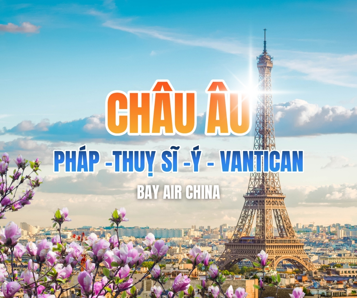 CHÂU ÂU 3 NƯỚC: PHÁP -THUỴ SĨ -Ý - VANTICAN 10N8Đ