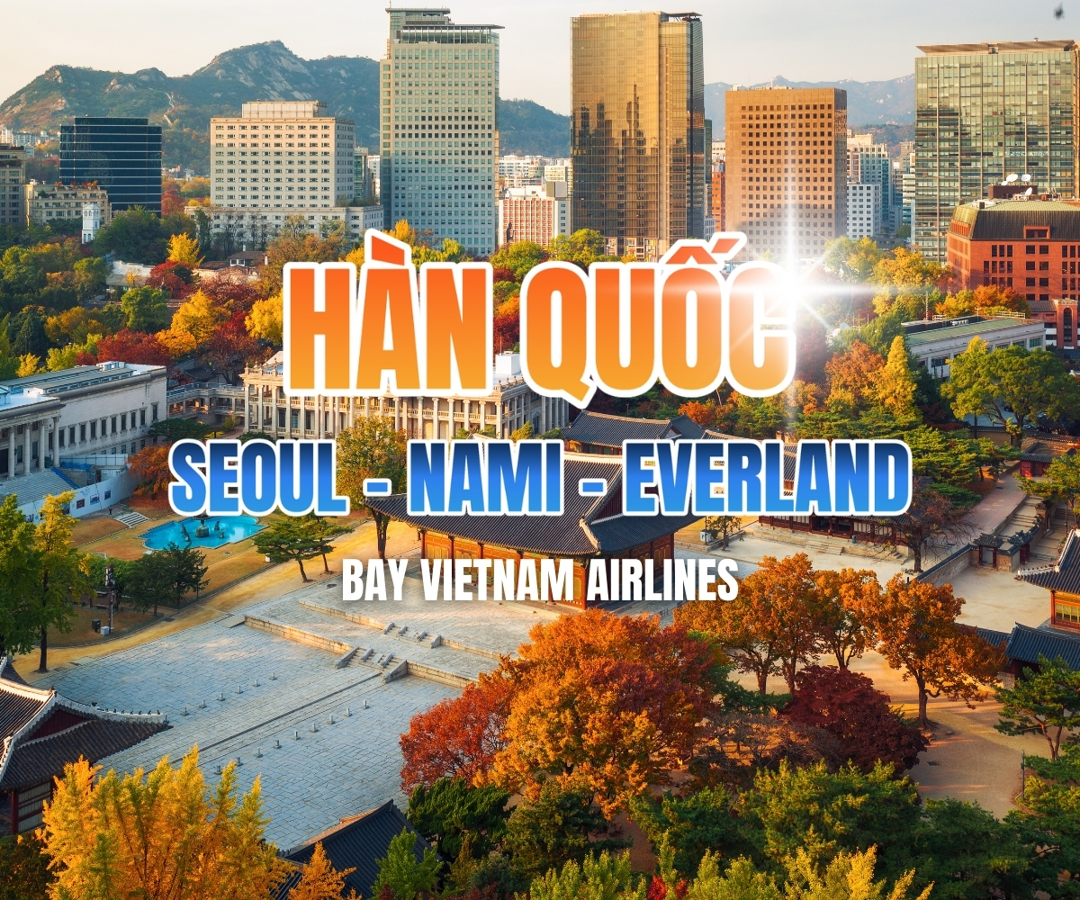 SEOUL - ĐẢO NAMI - EVERLAND - 5N4Đ - BAY VIETNAM AIRLINES