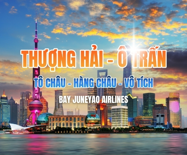 THƯỢNG HẢI - Ô TRẤN - VÔ TÍCH - TÔ CHÂU - HÀNG CHÂU 5N4Đ
