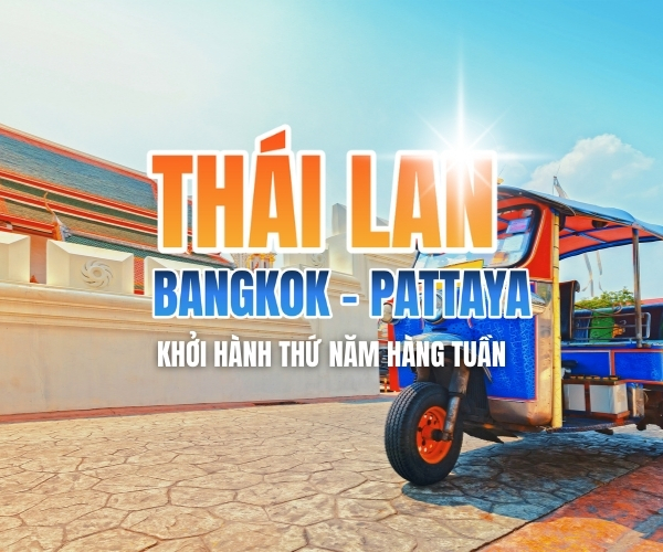 BANGKOK - PATTAYA - KHỞI HÀNH THỨ NĂM HÀNG TUẦN