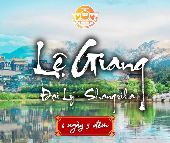 TOUR TRUNG QUỐC | LỆ GIANG - ĐẠI LÝ - SHANGRILA 6N5Đ - NO SHOPPING
