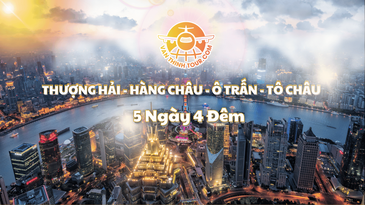 TOUR TRUNG QUỐC | THƯỢNG HẢI - HÀNG CHÂU - Ô TRẤN - TÔ CHÂU 5N4Đ - BAY VNA